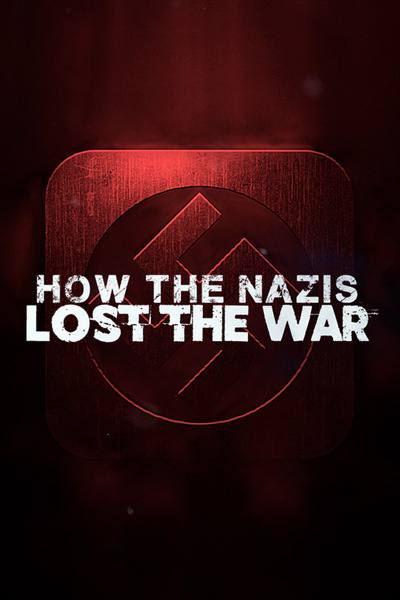 How the Nazis Lost the War - Season 1